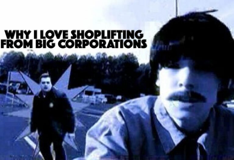 Why I love Shoplifting from Big Corporations