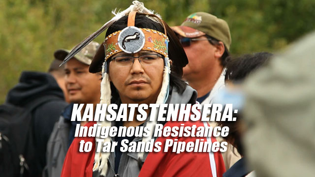 Kahsatstenhsera: Resistência indígena aos oleodutos de areias asfálticas