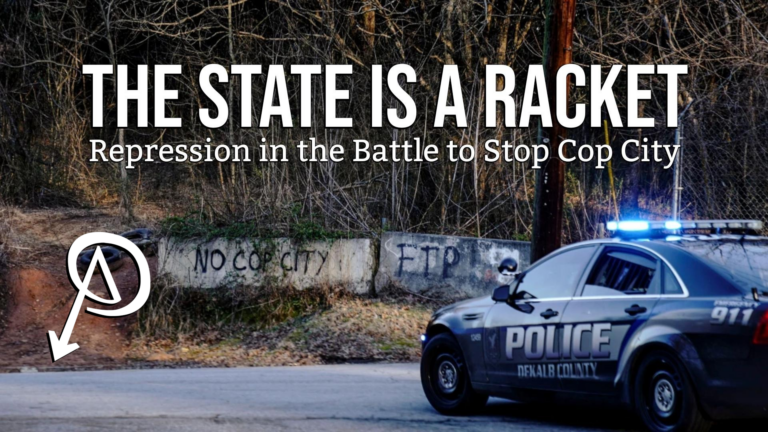 The State is a Racket – Repression in the Battle to Stop Cop City