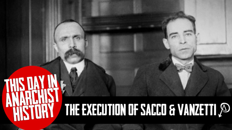 This Day in Anarchist History: The Exucution of Sacco & Vanzetti