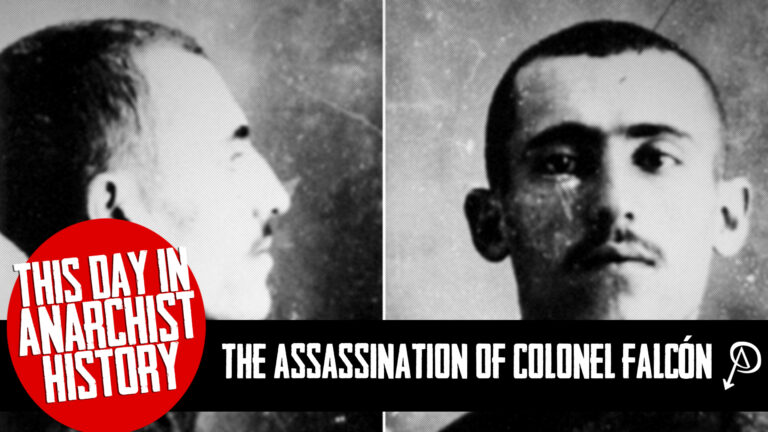 This Day in Anarchist History: The Assassination of Colonel Falcón