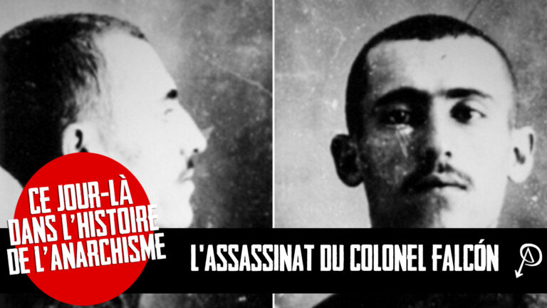 Ce jour dans l’histoire de l’anarchisme : L’assassinat du colonel Falcón