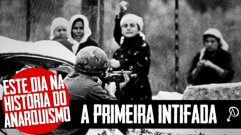 Este dia na história do anarquismo – A primeira Intifada