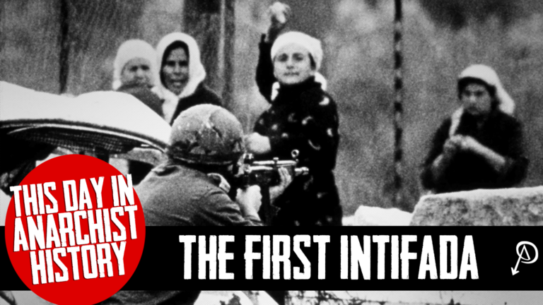 This Day in Anarchist History – The First Intifada