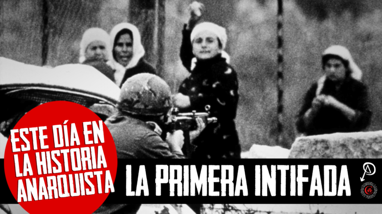 Este día en la historia anarquista – La Primera Intifada