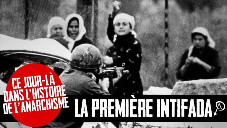 Ce Jour-là dans l’histoire de l’anarchisme – La première Intifada