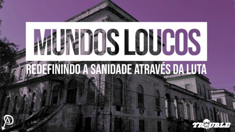 Trouble #17 – Mundos Loucos: Redefinindo a sanidade através da luta