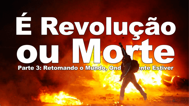 É Revolução ou Morte Parte 3: Retomando o Mundo, Onde a Gente Estiver