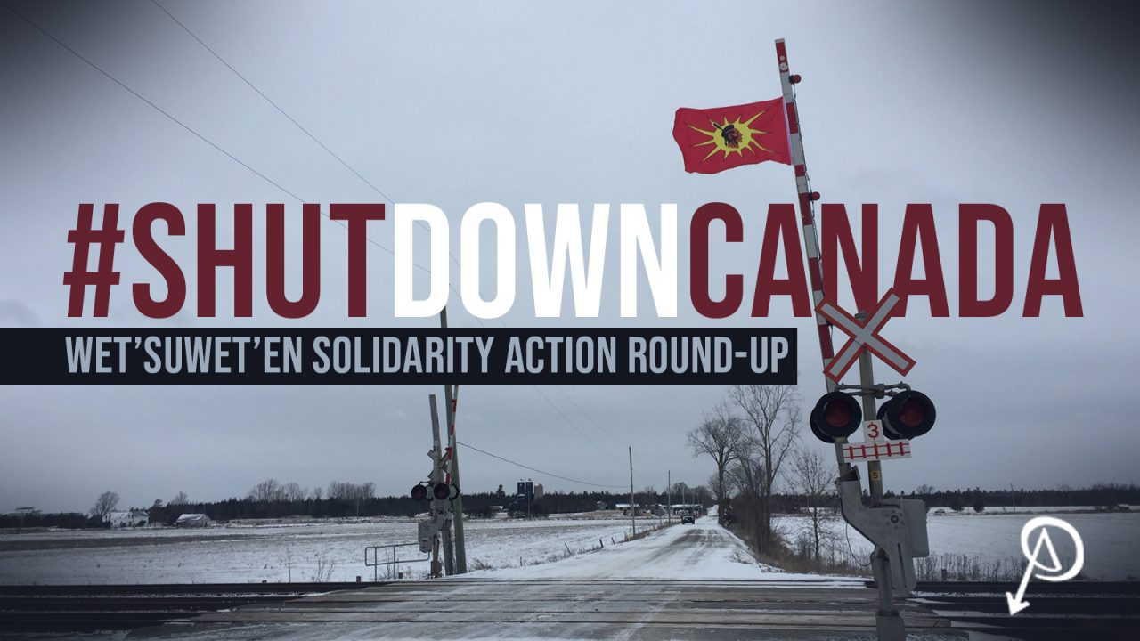 #ShutDownCanada: Wet'suwet'en Solidarity Action Round-Up