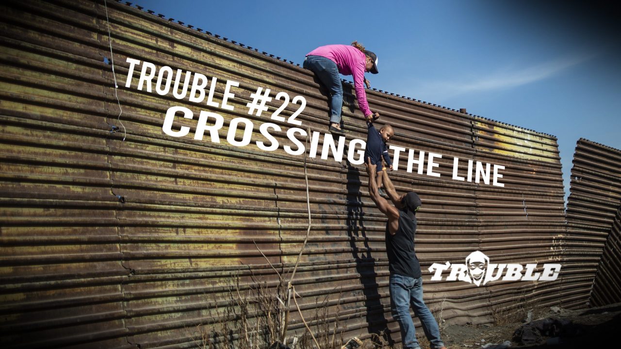 Trouble 22 - Crossing the Line