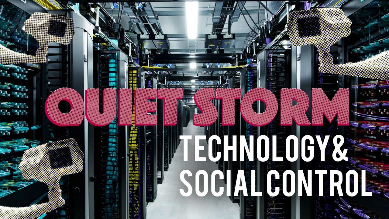 Quiet Storm: Technology & Social Control